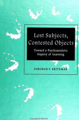 Lost Subjects, Contested Objects by Deborah P. Britzman