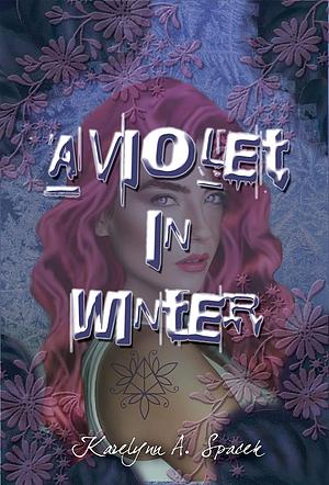 A Violet in Winter by Karelynn A. Spacek
