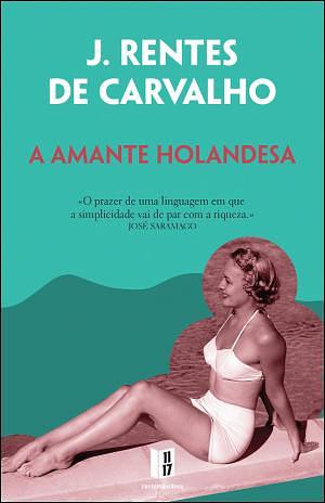 A Amante Holandesa by J. Rentes de Carvalho