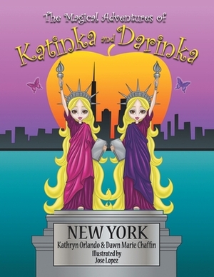 The Magical Adventures of Katinka & Darinka: New York by Kathryn Orlando, Dawn Marie Chaffin