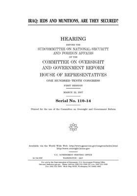 Iraq: IEDs and munitions, are they secured? by Committee on Oversight and Gove (house), United S. Congress, United States House of Representatives