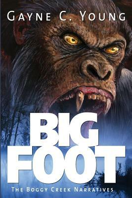 Bigfoot: The Boggy Creek Narratives by Gayne C. Young