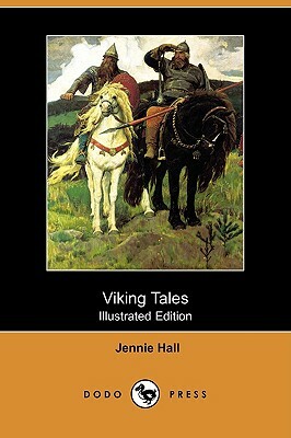 Viking Tales (Illustrated Edition) (Dodo Press) by Jennie Hall