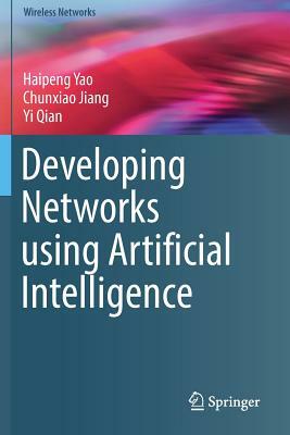 Developing Networks using Artificial Intelligence by Yi Qian, Haipeng Yao, Chunxiao Jiang