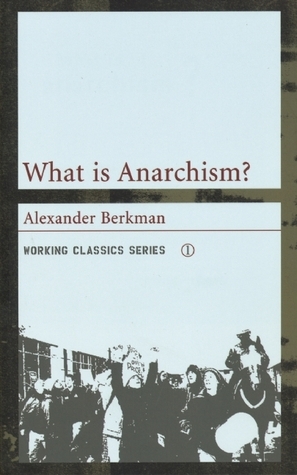 What Is Anarchism? by Alexander Berkman