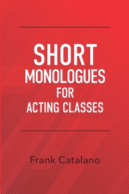 Short Monologues for Acting Classes by Frank Catalano