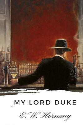 My Lord Duke by E. W. Hornung