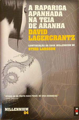 A Rapariga Apanhada na Teia de Aranha by David Lagercrantz