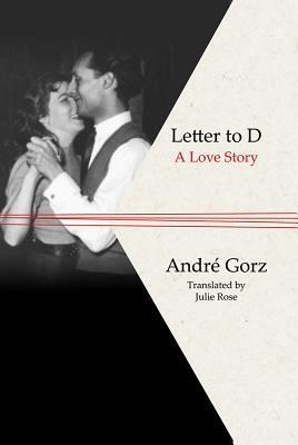 Letter to D: A Love Story by Julie Rose, André Gorz