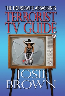 The Housewife Assassin's Terrorist TV Guide by Josie Brown