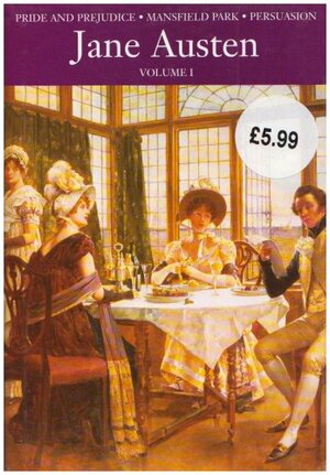 Classics: Pride And Prejudice/Mansfield Park/Persuasion Vol. 1 by Jane Austen