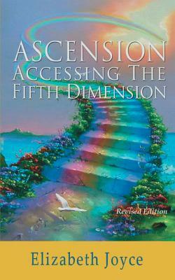 Ascension-Accessing the Fifth Dimension by Elizabeth Joyce