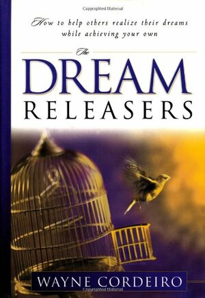 The Dream Releasers by Wayne Cordeiro