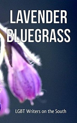 Lavender Bluegrass: LGBT Writers of the South by Erin Slaughter, Various, Clinton Craig, Leigh Cheak, Will Hollis