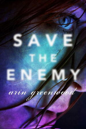 Save the Enemy by Arin Greenwood