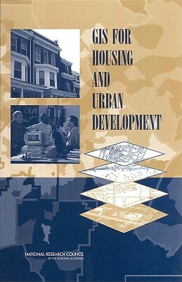 GIS for Housing and Urban Development by Division on Earth and Life Studies, Board on Earth Sciences and Resources, National Research Council