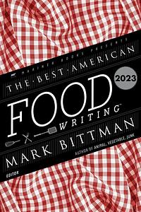 The Best American Food Writing 2023 by Silvia Killingsworth, Mark Bittman