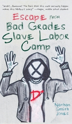 Escape from Bad Grades Slave Labor Camp by Nathan Smith Jones