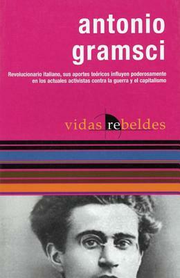 Antonio Gramsci: Vidas Rebeldes by Antonio Gramsci