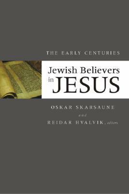 Jewish Believers in Jesus: The Early Centuries by Oskar Skarsaune