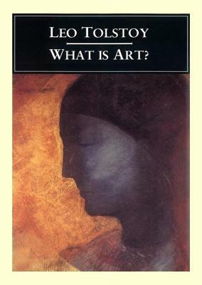 What Is Art? by Leo Tolstoy