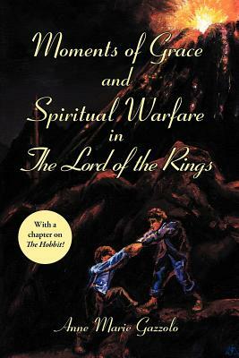 Moments of Grace and Spiritual Warfare in the Lord of the Rings by Anne Marie Gazzolo