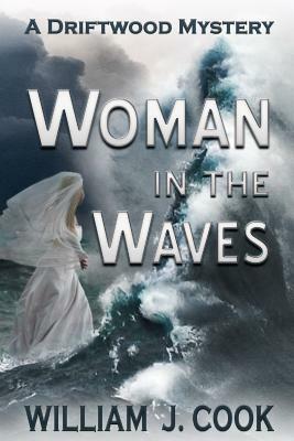 Woman in the Waves: A Driftwood Mystery by William Cook