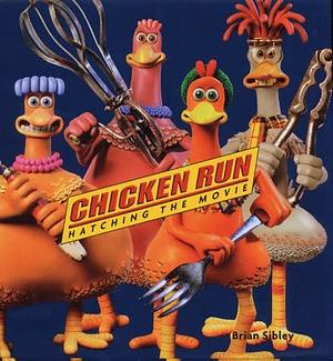 Chicken Run: Hatching The Movie by Brian Sibley