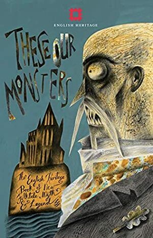 These Our Monsters by Alison MacLeod, Sarah Moss, Sarah Hall, Graeme Macrae Burnet, Edward Carey, Adam Thorpe, Paul Kingsnorth, English Heritage, Fiona Mozley