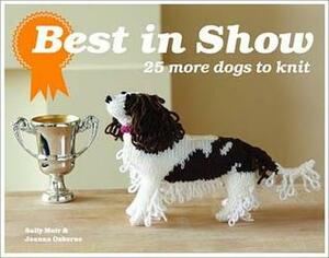 Best in Show: 25 More Dogs to Knit. by Sally Muir and Joanna Osborne by Sally Muir