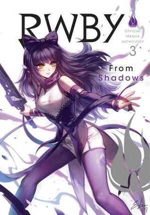 RWBY: Official Manga Anthology, Vol. 3: From Shadows by Sorappane, natsutaro, Sun Hiura, Sora Mizuki, Kaogeimoai, Ohitashi, Meteo, Sumiwo, Ohtsuki, Mikanuji, monorobu, Rojine Kio, Mochiyama, Mugupo, ryuga, Tsutanoha, Umiya, Sai Izumi, Monty Oum, Ogurapan, Rooster Teeth Productions, mojojoj, Ein Lee, Siguma Koko, Sakura Shiho, Ritsu Hayami