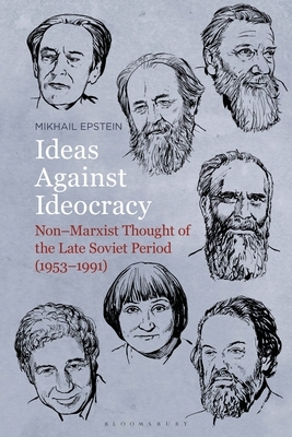 Ideas Against Ideocracy: Non-Marxist Thought of the Late Soviet Period (1953-1991) by Mikhail Epstein