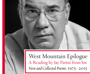 West Mountain Epilogue: A Reading by Jay Parini from His New and Collected Poems: 1975-2015 by Jay Parini