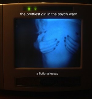 The Prettiest Girl in the Psych Ward by Nicola Maye Goldberg