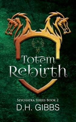 Totem Rebirth by D. H. Gibbs