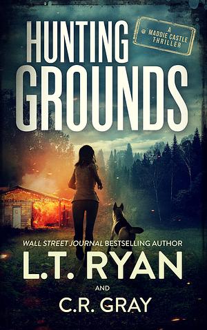 Hunting Grounds: Maddie Castle Book 3 by L.T. Ryan, C.R. Grey