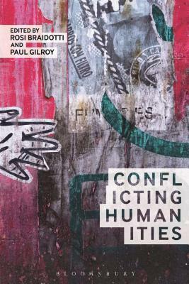 Conflicting Humanities by Rosi Braidotti, Paul Gilroy
