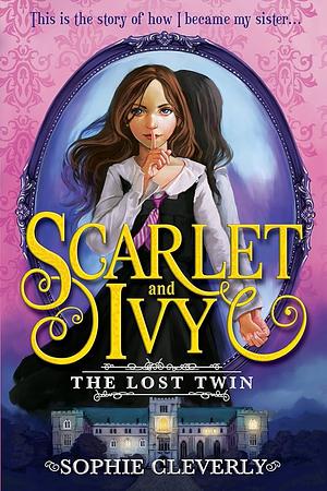 Scarlet and Ivy - The Lost Twin by Sophie Cleverly