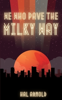 We who pave the milky way  by Hal Arnold