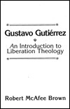 Gustavo Gutierrez: An Introduction to Liberation Theology by Robert McAfee Brown