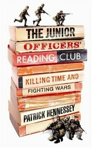 The Junior Officers' Reading Club: Killing Time And Fighting Wars by Patrick Hennessey