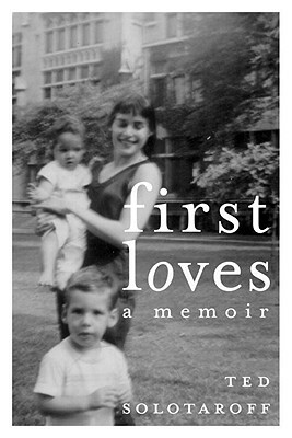 First Loves: A Memoir by Ted Solotaroff