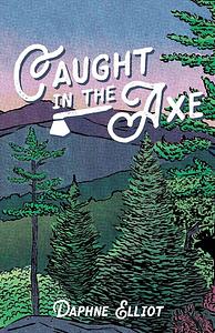 Caught in the Axe by Daphne Elliot