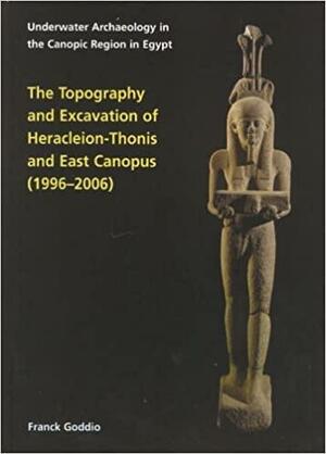 The Topography and Excavation of Heracleion-Thonis and East Canopus by Franck Goddio