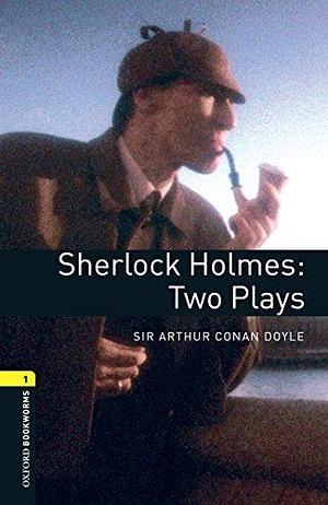 Sherlock Holmes: Two Plays Level 1 Oxford Bookworms Library by Clare West, Clare West, Arthur Conan Doyle