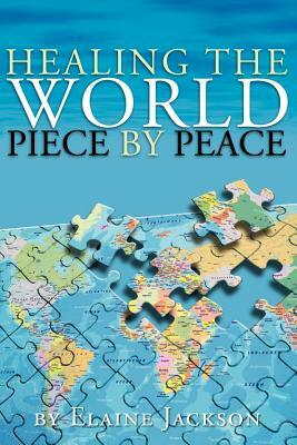 Healing the World Piece by Peace by Elaine Jackson