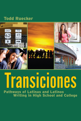 Transiciones: Pathways of Latinas and Latinos Writing in High School and College by Todd Ruecker