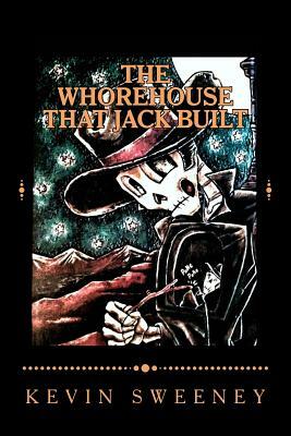 The Whorehouse That Jack Built by Kevin Sweeney