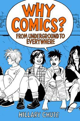 Why Comics?: From Underground to Everywhere by Hillary Chute