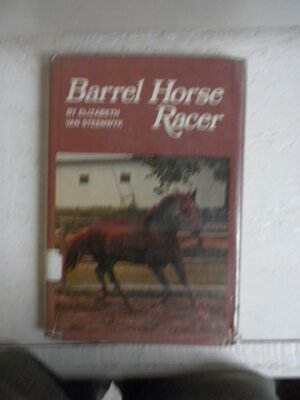 Barrel Horse Racer: Formerly Titled the Best Horse by Elizabeth Van Steenwyk